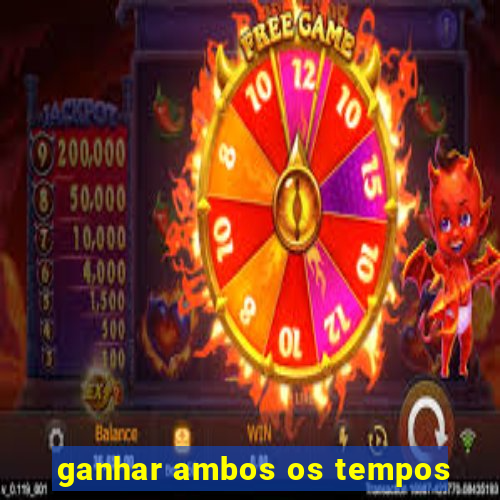 ganhar ambos os tempos